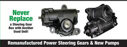 Remanufactured Power Steering Gears & New Pumps